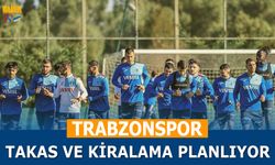 Trabzonspor Takas ve Kiralama Planlıyor