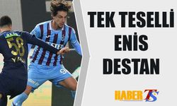 Trabzonspor'un Tek Tesellisi Enis Destan