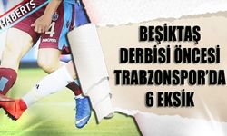 Beşiktaş Derbisi Öncesi Trabzonspor'da 6 Eksik