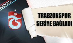 Trabzonspor Seriye Bağladı