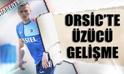 Trabzonspor'da Orsic'te Üzücü Gelişme