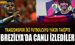 Trabzonspor İki Futbolcuyu Yakın Takipte
