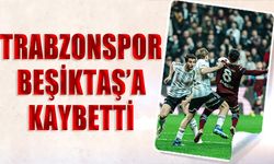Trabzonspor Deplasmanda Beşiktaş'a Kaybetti