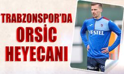 Trabzonspor'da Orsic Heyecanı
