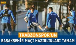 Trabzonspor'un Başakşehir Maçı Hazırlıkları Tamam