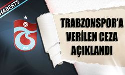 Trabzonspor'a Verilen Ceza Açıklandı