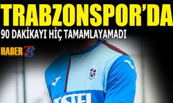 Trabzonspor'da 90 Dakikayı Hiç Tamamlayamadı