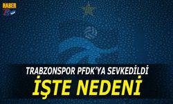 Trabzonspor PFDK'ya Sevkedildi! İşte Nedeni