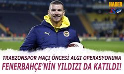 Trabzonspor Maçı Öncesi Algı OperasyonunaFenerbahçe'nin Yıldızı da Katıldı