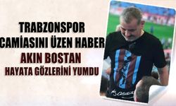 Trabzonspor Camiasını Üzen Haber! Akın Bostan Hayatını Kaybetti