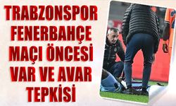 Trabzonspor Fenerbahçe Maçı Öncesi VAR ve AVAR Tepkisi