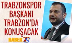 Trabzonspor Başkanı Trabzon'da Konuşacak