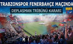 Trabzonspor Fenerbahçe Maçında Deplasman Tribünü Kararı