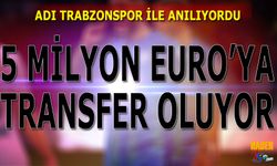 Adı Trabzonspor İle Anılıyordu! 5 Milyon Euro'ya Transfer Oluyor
