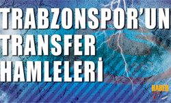 Trabzonspor'un Transfer Hamleleri