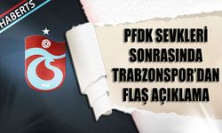 PFDK Sevkleri Sonrası Trabzonspor'dan Flaş Açıklama