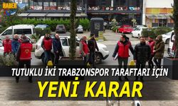 2 Tutuklu Trabzonspor Taraftarı İçin Yeni Karar