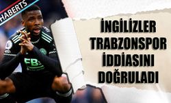 İngilizler Trabzonspor İddiasını Doğruladı