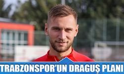 Trabzonspor'un Draguş Planı