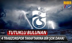 4 Tutuklu Trabzonspor Taraftarına Bir Şok Daha!