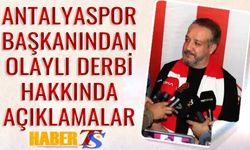 Antalyaspor Başkanından Olaylı Derbi Hakkında Sözler