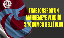 Trabzonspor'un Mahkemeye Verdiği 5 İsim Belli Oldu