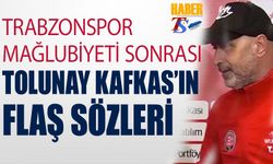 Trabzonspor Mağlubiyeti Sonrası Tolunay Kafkas'ın Flaş Sözleri
