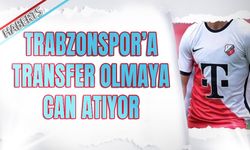 Trabzonspor'a Transfer Olmaya Can Atıyor