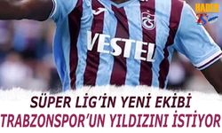 Süper Lig'in Yeni Ekibi Trabzonspor'un Yıldızını İstiyor