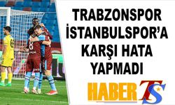 Trabzonspor İstanbulspor'a Karşı Hata Yapmadı