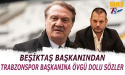 Beşiktaş Başkanından Trabzonspor Başkanına Övgü Dolu Sözler
