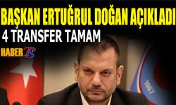 Başkan Ertuğrul Doğan Açıkladı! 4 Transfer Tamam