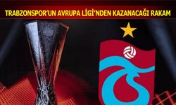 Trabzonspor'un Avrupa Ligi'nden Kazanacağı Rakam