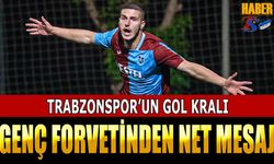 Trabzonspor'un Gol Kralı Forvetinden Net Mesaj