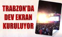 Trabzon'da Dev Ekran Kuruluyor