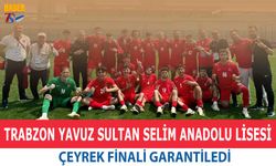 Trabzon Yavuz Sultan Selim Anadolu Lisesi Çeyrek Finali Garantiledi
