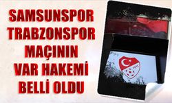 Samsunspor Trabzonspor Maçının VAR Hakemi Belli Oldu