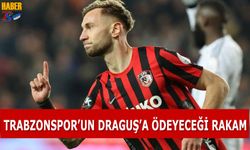 Trabzonspor'un Draguş'a Ödeyeceği Rakam