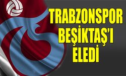 Trabzonspor Beşiktaş'ı Elemeyi Başardı