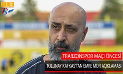 Trabzonspor Maçı Öncesi Tolunay Kafkas'tan Emre Mor Açıklaması