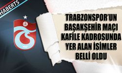 Trabzonspor'un Başakşehir Maçı Kafile Kadrosunda Yer Alan İsimler Belli Oldu
