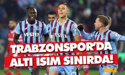 Trabzonspor'da O İsimler Sınırda!