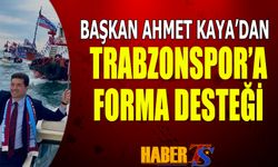 Başkan Ahmet Kaya'dan Trabzonspor'a Forma Desteği