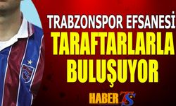 Trabzonspor Efsanesi Taraftarlarla Buluşuyor