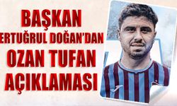 Başkan Ertuğrul Doğan'dan Ozan Tufan Açıklaması