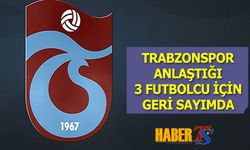 Trabzonspor Anlaştığı 3 Futbolcu İçin Geri Sayıma Geçti