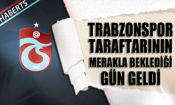 Trabzonspor Taraftarının Merakla Beklediği Gün Geldi