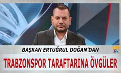 Başkan Ertuğrul Doğan'dan Trabzonspor Taraftarına Övgüler