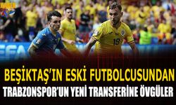 Beşiktaş'ın Eski Futbolcusundan Trabzonspor'un Yeni Transferine Övgüler