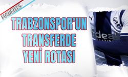 Trabzonspor'un Transferde Yeni Rotası